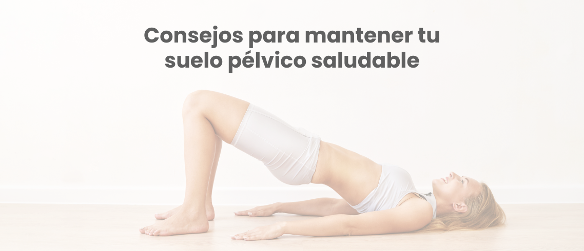 Consejos para mantener tu suelo pélvico saludable La importancia del suelo pélvico