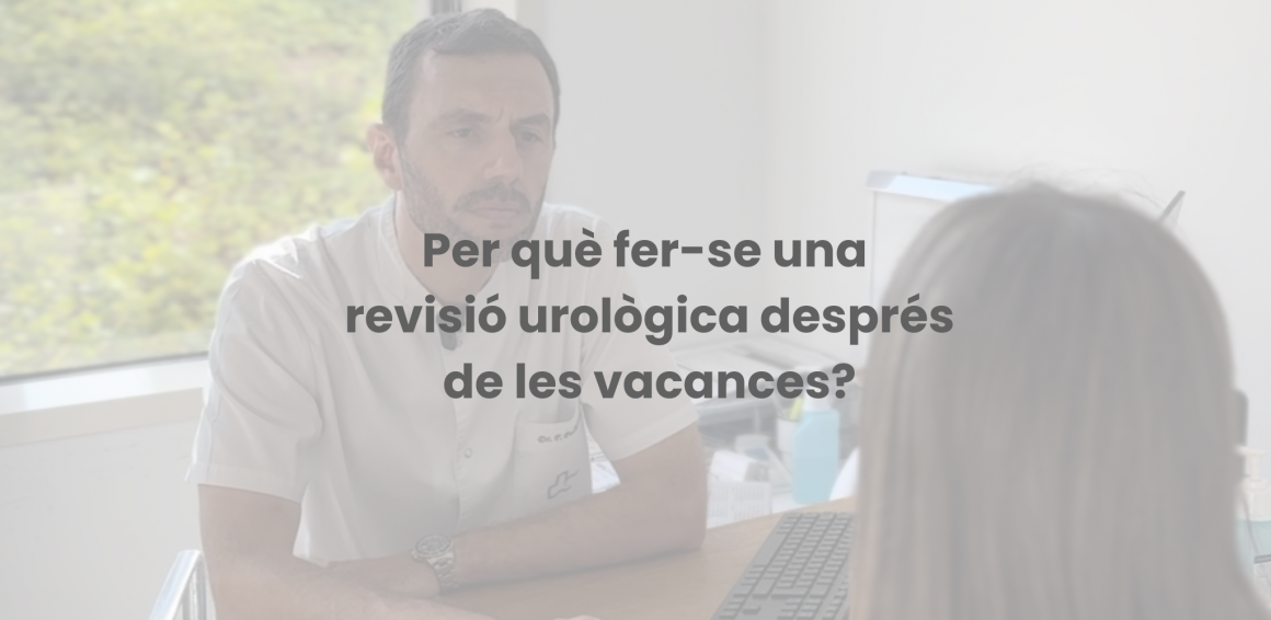 Per què fer-se una revisió urològica després de les vacances?