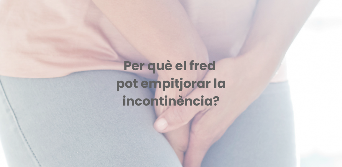 Per què el fred pot empitjorar la incontinència urinària?